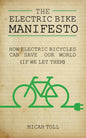 The Electric Bike Manifesto: How Electric Bicycles Can Save Our World (If We Let Them) - Paperback