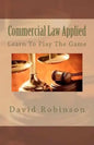 Commercial Law Applied: Learn To Play The Game - Paperback