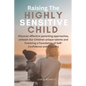 Raising The Highly Sensitive Child: Discover effective parenting approaches, unleash Our Children unique talents and Fostering a Foundation of Self-Co - Paperback