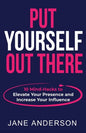 Put Yourself Out there: 10 Mind-Hacks to Elevate Your Presence and Increase Your Influence - Paperback