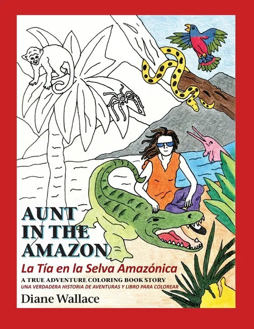 Aunt in the Amazon - La Tia en la Selva Amazónica: A True Adventure Coloring Book Story - Una Verdadera Historia de Aventura y Libra para Colorar - Paperback