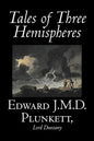 Tales of Three Hemispheres by Edward J. M. D. Plunkett, Fiction, Classics, Fantasy, Horror - Hardcover