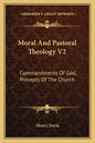 Moral and Pastoral Theology V2: Commandments of God, Precepts of the Church - Paperback