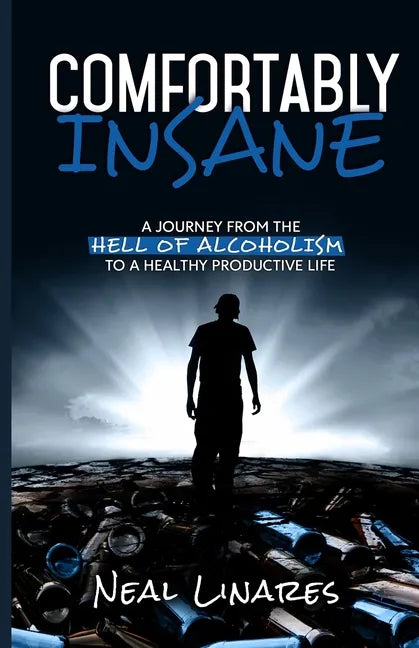 Comfortably Insane: A Journey From The Hell Of Alcoholism To A Healthy Productive Life - Paperback