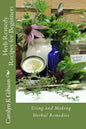 Herb Remedy Recipes for Beginners: Using and Making Herbal Remedies - Paperback