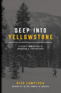 Deep into Yellowstone: A Year's Immersion in Grandeur and Controversy - Paperback