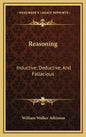 Reasoning: Inductive, Deductive, And Fallacious - Hardcover