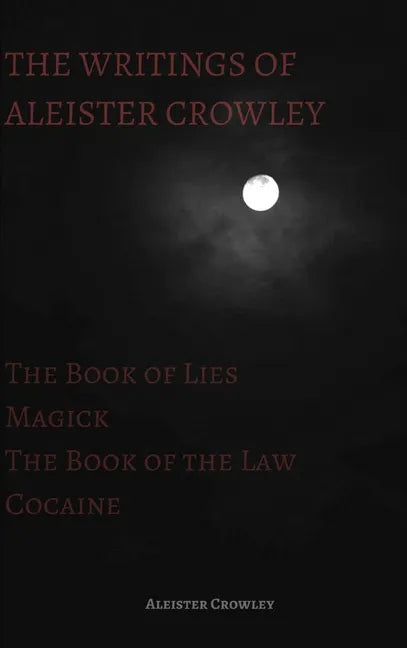 The Writings of Aleister Crowley: The Book of Lies, The Book of the Law, Magick and Cocaine - Hardcover