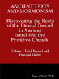 Ancient Texts And Mormonsim Discovering the Roots of the Eternal Gospel in Ancient Israel and the Primitive Church Volume 1 Third Revised and Enlarged - Paperback