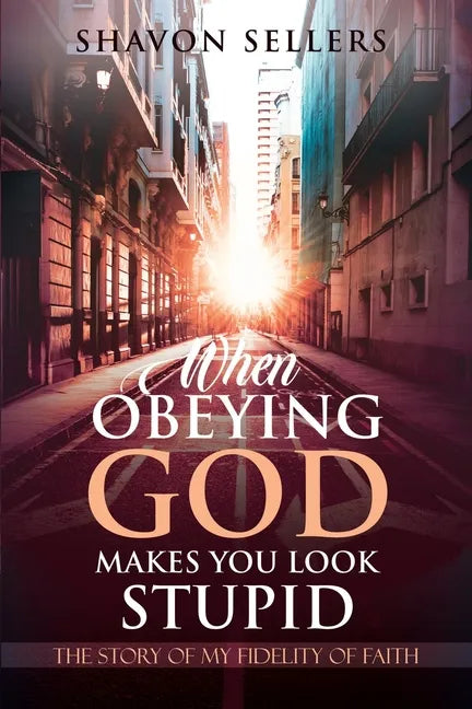 When Obeying God Makes You Look Stupid: The Story of My Fidelity of Faith - Paperback