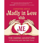 Madly in Love with Me: The Daring Adventure of Becoming Your Own Best Friend - Paperback