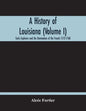 A History Of Louisiana (Volume I); Early Explorers And The Domination Of The French 1512-1768 - Paperback