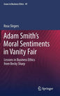 Adam Smith's Moral Sentiments in Vanity Fair: Lessons in Business Ethics from Becky Sharp - Hardcover
