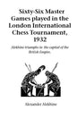 Sixty-Six Master Games Played in the London International Chess Tournament, 1932 - Paperback