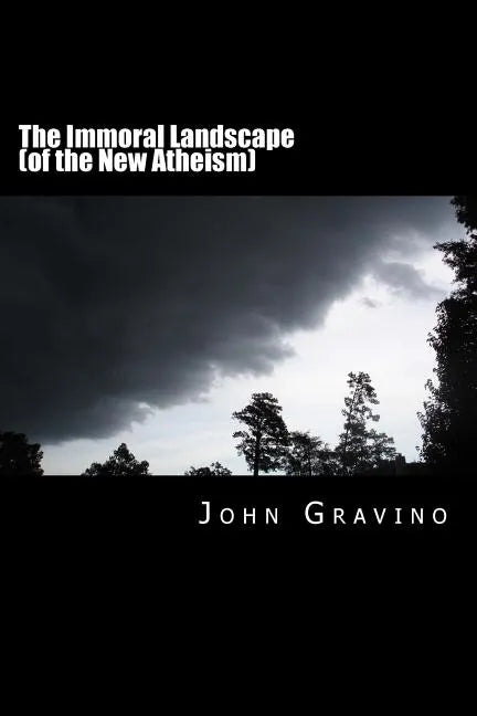 The Immoral Landscape (of the New Atheism): How Human Nature Poisons Everything and Why the Church Is Our Only Hope for Survival - Paperback