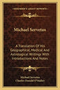 Michael Servetus: A Translation of His Geographical, Medical and Astrological Writings with Introductions and Notes - Paperback