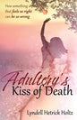 Adultery's Kiss of Death: How something that feels so right can be so wrong - Paperback