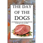 The Day of the Dogs: A Humorous Tale of Inter-Species Warfare and Accord - Paperback