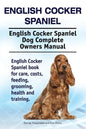 English Cocker Spaniel. English Cocker Spaniel Dog Complete Owners Manual. English Cocker Spaniel book for care, costs, feeding, grooming, health and - Paperback