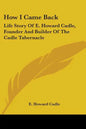 How I Came Back: Life Story Of E. Howard Cadle, Founder And Builder Of The Cadle Tabernacle - Paperback