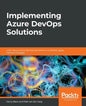 Implementing Azure DevOps Solutions: Learn about Azure DevOps Services to successfully apply DevOps strategies - Paperback