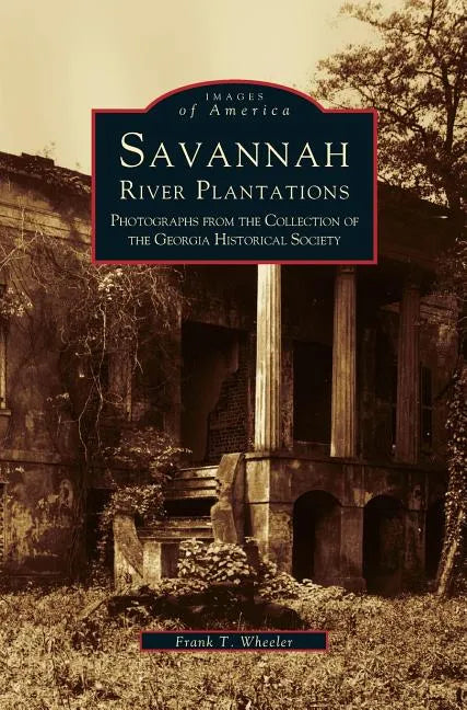 Savannah River Plantations: Photographs from the Collection of the Georgia Historical Society - Hardcover