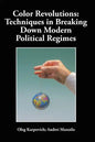Color Revolutions: Techniques in Breaking Down Modern Political Regimes - Paperback