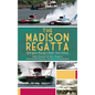 The Madison Regatta: Hydroplane Racing in Small-Town Indiana - Hardcover