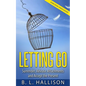 Letting Go: Surrender, Release Attachments and Accept the Present - Paperback
