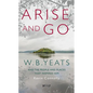 Arise and Go: W.B. Yeats and the People and Places That Inspired Him - Paperback
