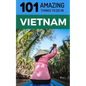 101 Amazing Things to Do in Vietnam: Vietnam Travel Guide - Paperback
