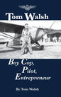 Tom Walsh: Boy Cop, Pilot, Entrepreneur - Hardcover