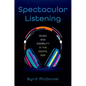 Spectacular Listening: Music and Disability in the Digital Age - Paperback
