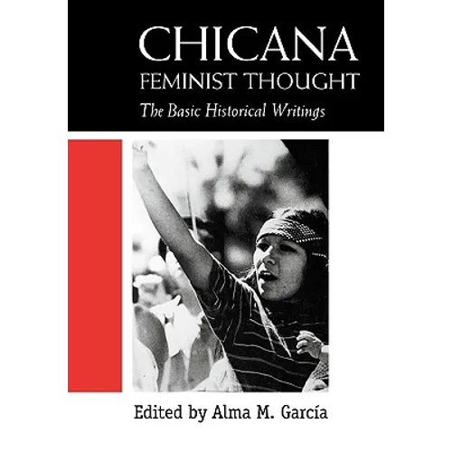 Chicana Feminist Thought: The Basic Historical Writings - Paperback