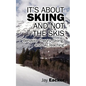 It's About Skiing and Not the Skis: Behavior Theory, Skiing, and Ski Teaching - Paperback