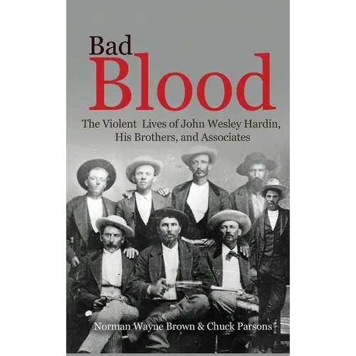 Bad Blood: The Violent Lives of John Wesley Hardin, His Brothers, and Associates - Hardcover