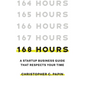168 Hours: A Startup Business Guide That Respects Your Time: A Smarter Way to Start, Structure, and Scale a Small Business. - Hardcover