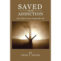 Saved from Addiction: How Faith in Jesus Changed My Life - Paperback
