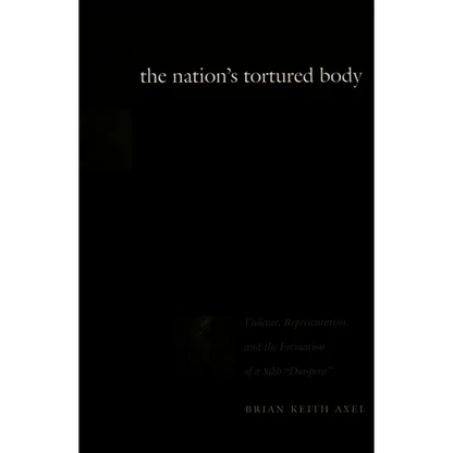 The Nation's Tortured Body: Violence, Representation, and the Formation of a Sikh Diaspora - Paperback