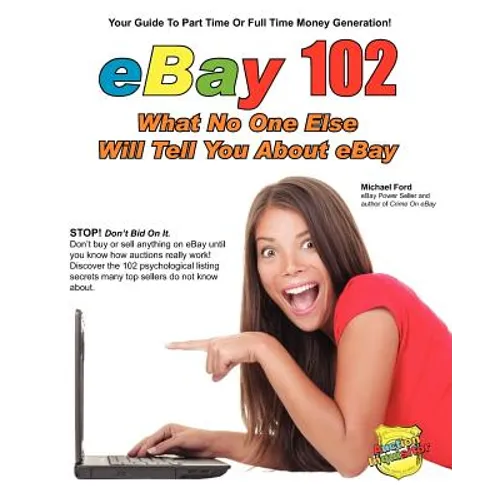 eBay 102: What No One Else Will Tell You About eBay - Paperback