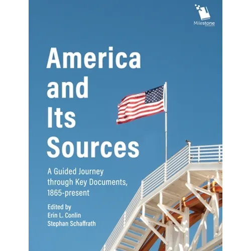 America and Its Sources: A Guided Journey through Key Documents, 1865-present - Paperback