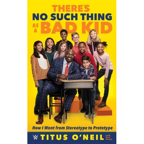 There's No Such Thing as a Bad Kid: How I Went from Stereotype to Prototype - Hardcover
