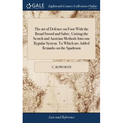 The art of Defence on Foot With the Broad Sword and Sabre, Uniting the Scotch and Austrian Methods Into one Regular System. To Which are Added Remarks - Hardcover