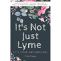 It's Not Just Lyme: It's Your Metabolism: Understanding the Metabolism's Role in Fighting Chronic Infections - Paperback