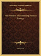 The Problem of Increasing Human Energy - Hardcover