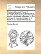 The Sacred Theory of the Earth. Containing an Account of the Original of the Earth, and of All the General Changes Which It Hath Already Undergone, or - Paperback