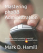 Mastering phpBB Administration: The Essential Guide to Installing, Configuring, Troubleshooting and Administering a phpBB Bulletin Board - Paperback