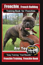 Frenchie, French Bulldog Training Book for Frenchies, By BoneUP DOG Training: Are You Ready to Bone Up? Easy Training * Fast Results Frenchie Training - Paperback