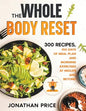 The Whole Body Reset: 300 Recipes, 100 Days of Meal Plan and Morning Exercises at Midlife and Beyond - Paperback