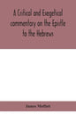 A critical and exegetical commentary on the Epistle to the Hebrews - Hardcover